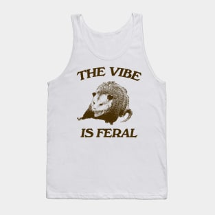 Possum The Vibe is Feral shirt, Funny Possum Meme Tank Top